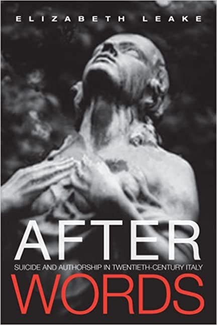 After Words: Suicide and Authorship in Twentieth-Century Italy After Words: Suicide and Authorship in Twentieth-Century Italy